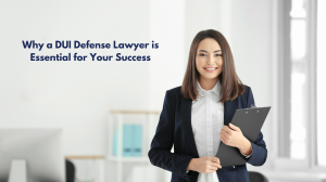 Why a DUI Defense Lawyer is Essential for Your Success Why a DUI Defense Lawyer is Essential for Your Success